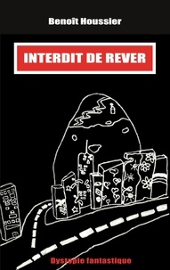 Benoît Houssier - Interdit de rêver - Dystopie fantastique.