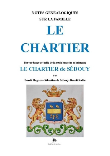 Benoît Hugues et Sédouy sébastien De - Notes généalogiques sur la famille Le Chartier.