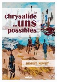 Téléchargements pdf ebook torrent gratuits La Chrysalide des uns possibles (French Edition) PDF CHM PDB par Benoit Huvet