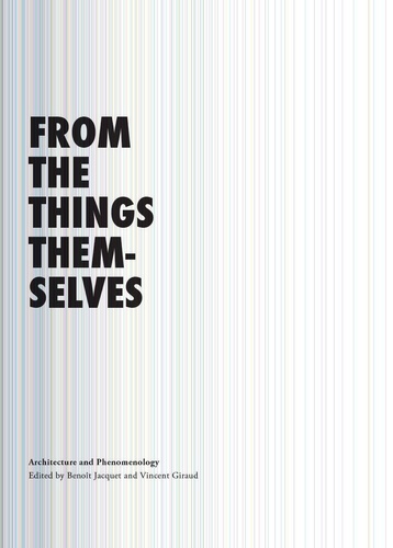 Benoît Jacquet et Vincent Giraud - From the Things Themselves: Architecture and Phenomenolo.