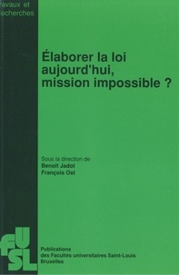 Benoît Jadot et François Ost - Élaborer la loi aujourd'hui, mission impossible ?.