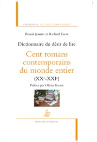 Benoit Jeantet et Richard Escot - Dictionnaire du désir de lire - Cent romans contemporains du monde entier (XXe-XXIe).