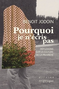 Benoit Jodoin - Pourquoi je n'ecris pas. reflexions sur la culture de la pauvrete.
