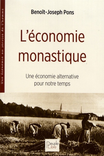 Benoît-Joseph Pons - L'économie monastique - Une économie alternative pour notre temps.