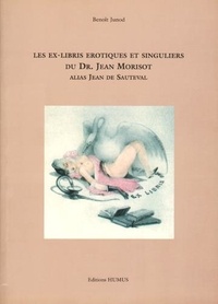 Benoit Junod - Les ex-libris érotiques et singuliers du Dr. Jean Morisot.