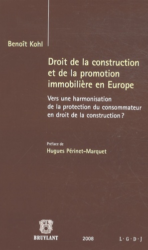Benoît Kohl - Droit de la construction et de la promotion immobilière en Europe - Vers une harmonisation de la protection du consommateur en droit de la construction.