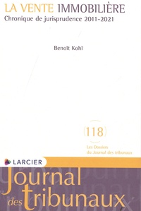 Benoît Kohl - La vente immobilière - Chronique de jurisprudence 2011-2021.