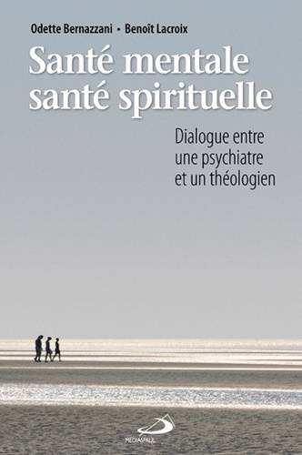 Benoît Lacroix et Odette Bernazzani - Santé mentale, santé spirituelle - Dialogue entre une psychiatre et un théologien.