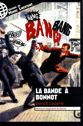 Benoît Ladarre - Mémoires imaginaires de Garnier de la bande à Bonnot.