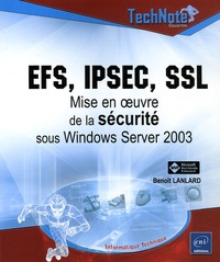 Benoît Lanlard - EFS, IPSEC, SSL - Mise en oeuvre de la sécurité sous Windows Server 2003.