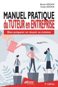 Benoît Ledoux et Fanély Ledoux - Manuel pratique du tuteur en entreprise - Bien préparer et réussir sa mission.