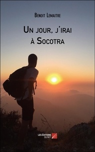 Benoit Lemaitre - Un jour, j'irai à Socotra.
