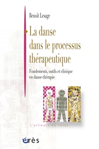 Benoît Lesage - La danse dans le processus thérapeutique - Fondements, outils et clinique en danse-thérapie.