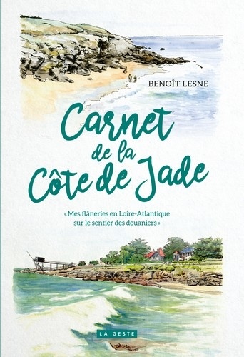 Benoît Lesne - Carnet de la Côte de Jade - Mes flâneries en Loire-Atlantique sur le sentier des douaniers.