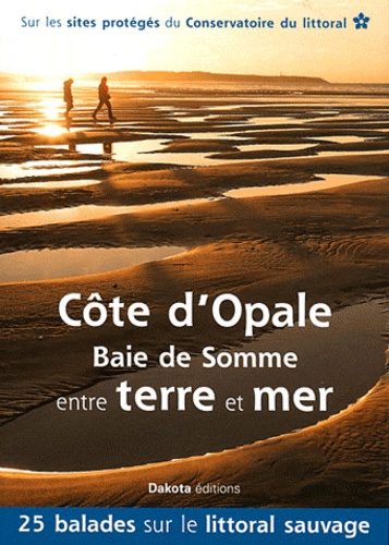 Benoît Lobez et Patrick Triplet - Côte d'Opale - Baie de Somme entre terre et mer - 25 balades sur les sites du Conservatoire du littoral.