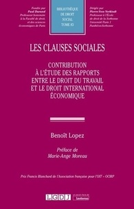 Benoît Lopez - Les clauses sociales - Contribution à l'étude des rapports entre le droit du travail et le droit international économique.