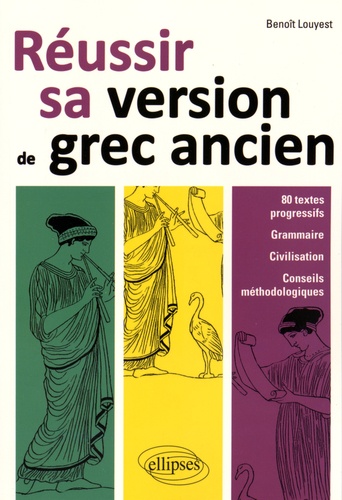 Réussir sa version de grec ancien. 80 textes progressifs, grammaire, civilisation, conseils méthodologiques