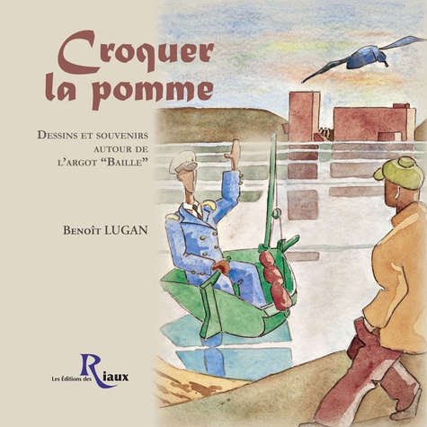 Benoît Lugan - Croquer la pomme - Dessins et souvenirs autour de l'argot "Baille".