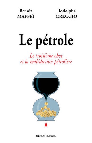 Benoît Mafféï et Rodolphe Greggio - Le pétrole - Le troisième choc et la malédiction pétrolière.