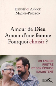 Benoît Magne-Pingeon et Annick Magne-Pingeon - Amour de Dieu amour d'une femme : pourquoi choisir ?.