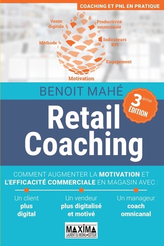 Retail Coaching. Comment augmenter la motivation et l'efficacité commerciale en magasin 3e édition