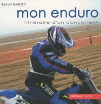 Benoît Maison - Mon enduro - Itinéraire d'un concurrent.