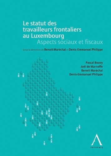 Benoit Maréchal et Denis-Emmanuel Philippe - Le statut des travailleurs transfrontaliers au Luxembourg - Aspects sociaux et fiscaux.