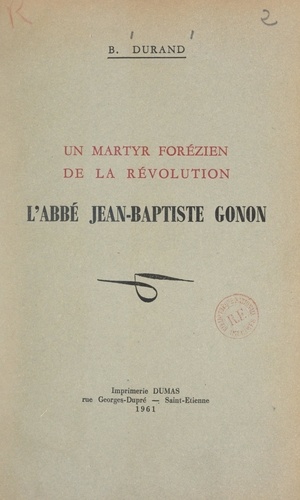 Un martyr forézien de la Révolution : l'abbé Jean-Baptiste Gonon