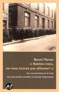 Benoit Marsan - Battez-vous, ne vous laissez pas affamer ! les communistes et la.