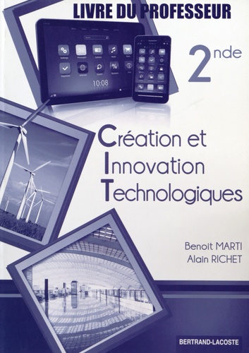 Benoit Marti et Alain Richet - Création et Innovation Technologiques 2e - Livre du professeur.