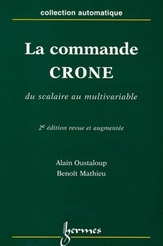 Benoît Mathieu et Alain Oustaloup - La Commande Crone. Du Scalaire Au Multivariable, 2eme Edition.