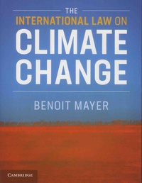 Benoît Mayer - The International Law on Climate Change.