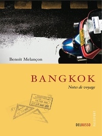 Benoît Melançon - Bangkok, notes de voyage.