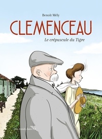 Benoît Mély - Clemenceau - Le crépuscule du Tigre.