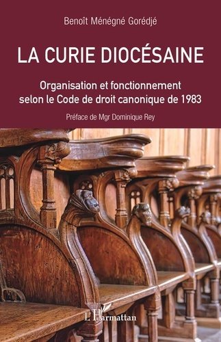 Benoît Ménégné Gorégjé - La curie diocésaine - Organisation et fonctionnement selon le Code de droit canonique de 1983.