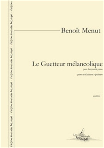 Benoît Menut - Le Guetteur mélancolique (pour baryton et piano).