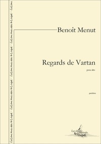 Benoît Menut - Regards de Vartan - pour violoncelle seul (version pour alto).