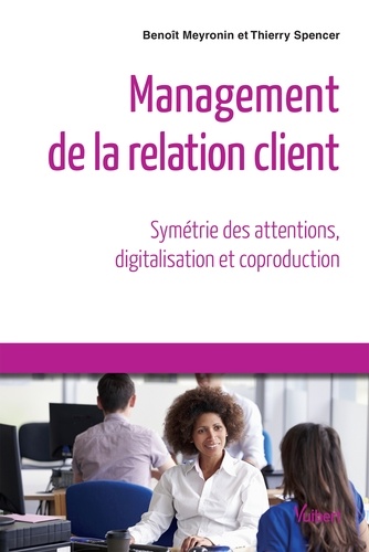 Management de la relation client. Symétrie des attentions, digitalisation et coproduction