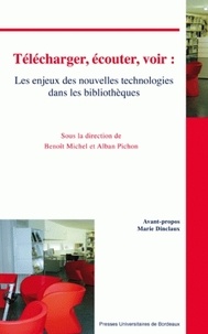 Benoît Michel et Alban Pichon - Télécharger, écouter, voir : les enjeux des nouvelles technologies dans les bibliothèques.