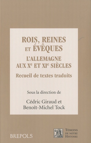 Benoît-Michel Tock et Cédric Giraud - Rois, reines et évêques - L'Allemagne aux Xe et XIe siècles.