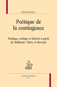 Benoît Monginot - Poétique de la contingence - Poétique, critique et théorie à partir de Mallarmé, Valéry et Reverdy.
