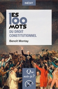 Benoît Montay - Les 100 mots du droit constitutionnel.