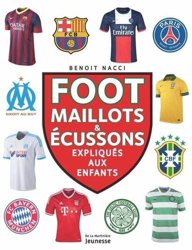 Benoit Nacci - Foot, maillots et blasons, expliqués aux enfants.