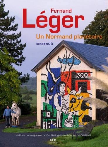 Fernand Léger - Un Normand planétaire de Benoît Noël - Beau Livre - Livre -  Decitre