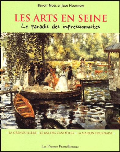 Benoît Noël et Jean Hournon - Les arts en Seine - Le paradis des impressionnistes.