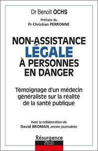 Benoît Ochs - Non-assistance légale à personnes en danger - Témoignage d'un médecin généraliste sur la réalité de la santé publique.