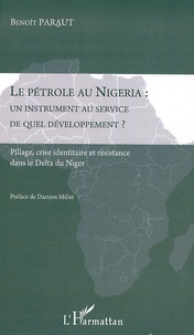Benoît Paraut - Le pétrole au Nigeria : un instrument au service de quel développement ? - Pillage, crise identitaire et résistance dans le Delta du Niger.