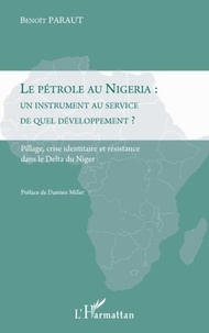 Benoît Paraut - Le pétrole au Nigeria : un instrument au service de quel développement ? - Pillage, crise identitaire et résistance dans le Delta du Niger.