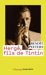 Benoît Peeters - Hergé, fils de Tintin.
