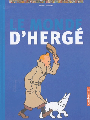 Benoît Peeters - Le monde d'Hergé.